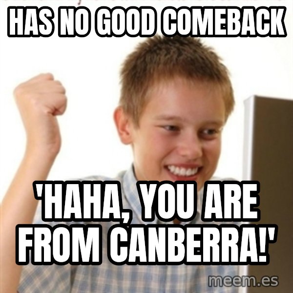 Internet Kid Troll meme: Has no Good Comeback / 'HaHa, you are from canberra!'