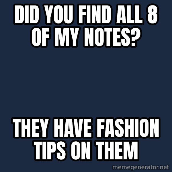 Trender Man meme: DID YOU FIND ALL 8 OF MY NOTES? / THEY HAVE FASHION TIPS ON THEM