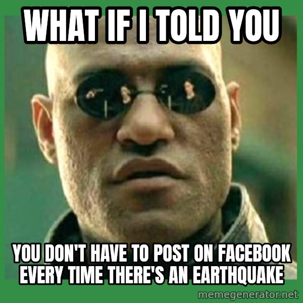 Matrix Morpheus meme: What if I told you / You don't have to post on facebook every time there's an earthquake