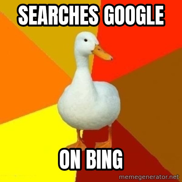 Technologically Impaired Duck meme: Searches google / on bing