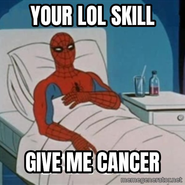 spiderman hospital meme: YOUR LOL SKILL / give  me CANcer