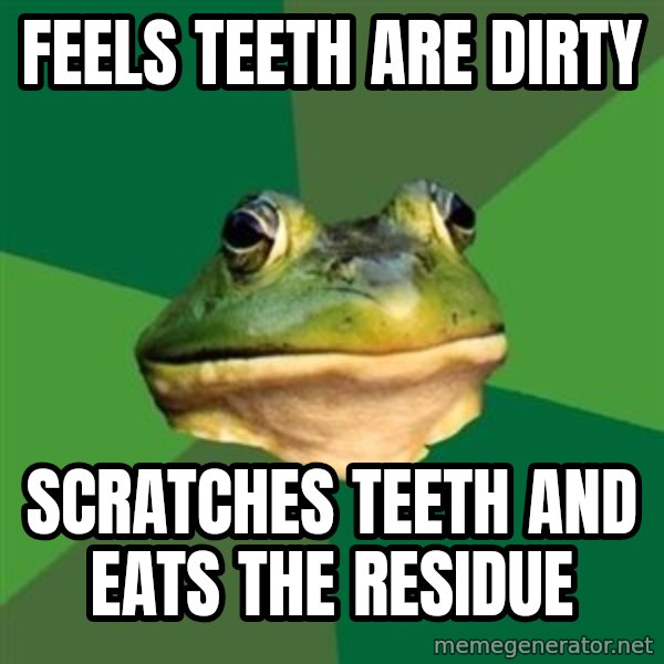 Foul Bachelor Frog meme: feels teeth are dirty / scratches teeth and eats the residue