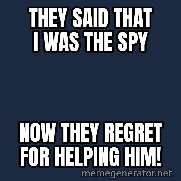 Tf2 Soldier meme: They said that I was the spy / now they regret for helping him!