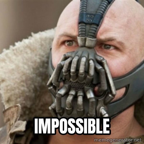 Bane meme: IMPOSSIBLE