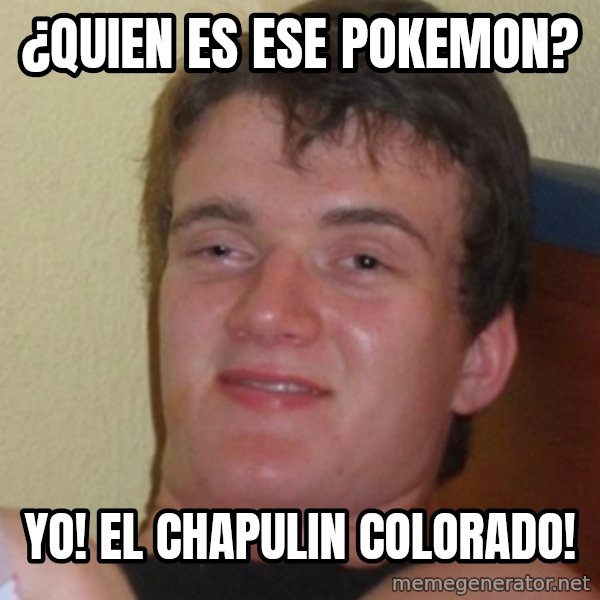 Stoner Stanley meme: ¿quien es ese pokemon? / yo! el chapulin colorado!