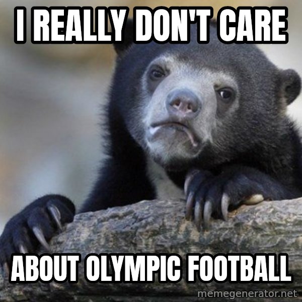 Confession Bear meme: i really don't care / about olympic football
