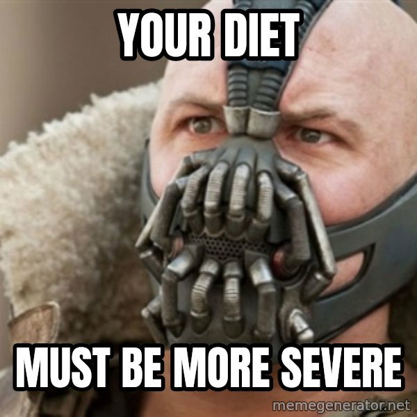 Bane meme: YOUR DIET / MUST BE MORE SEVERE