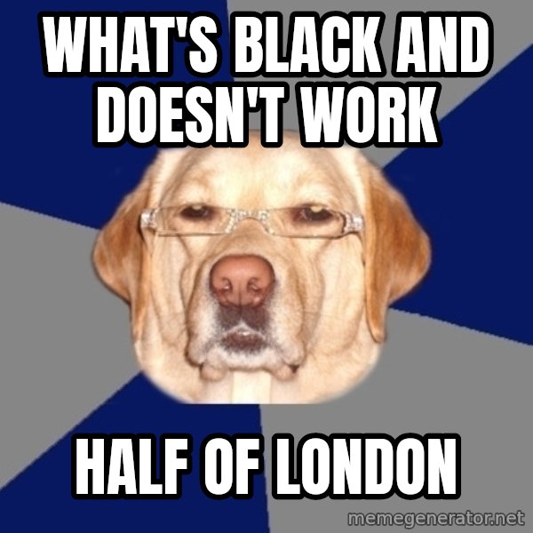 Racist Dawg meme: what's black and doesn't work / half of london