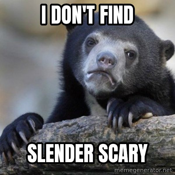 Confession Bear meme: i don't find / slender scary