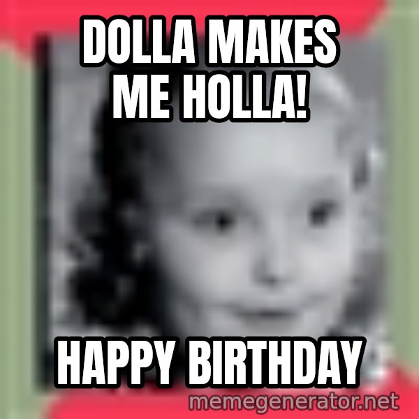 Honey Boo Boo Child meme: Dolla Makes Me Holla! / Happy Birthday