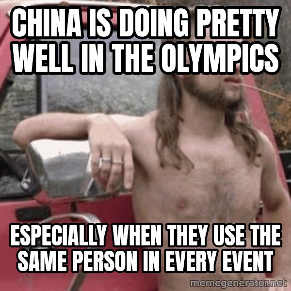 Almost Politically Correct Redneck meme: CHIna is doing pretty well in the olympics / especially when they use the same person in every event