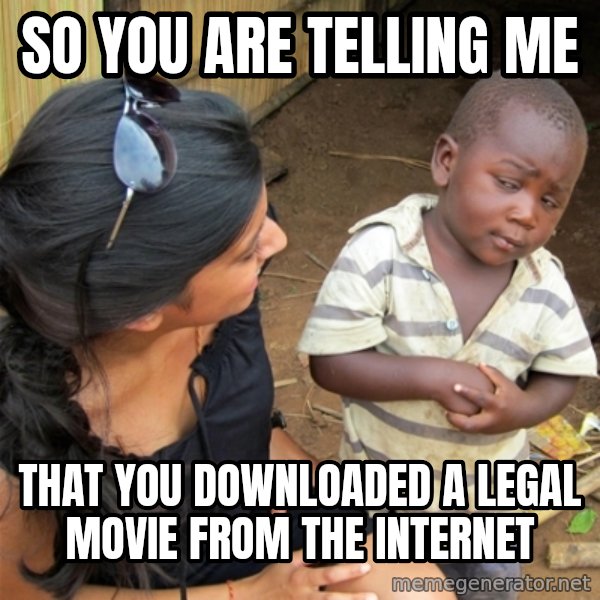 So You're Telling me meme: so you are telling me / that you downloaded a legal movie from the internet