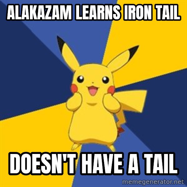 Pokemon Logic  meme: ALaKazam learns iron tail / DOESN'T HAVE a tail