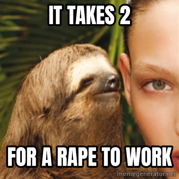 The Rape Sloth meme: it takes 2 / for a rape to work