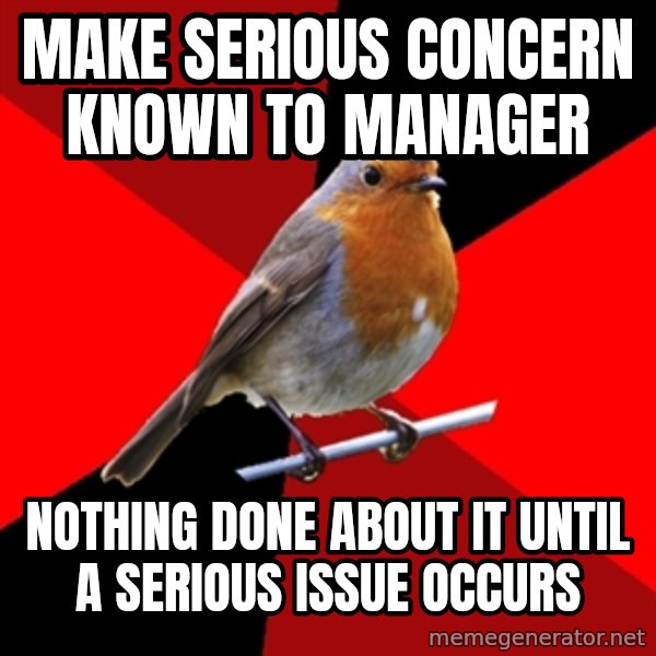 Retail Robin meme: MAKE SERIOUS CONCERN KNOWN TO MANAGER / NOTHING DONE ABOUT IT UNTIL A SERIOUS ISSUE OCCURS