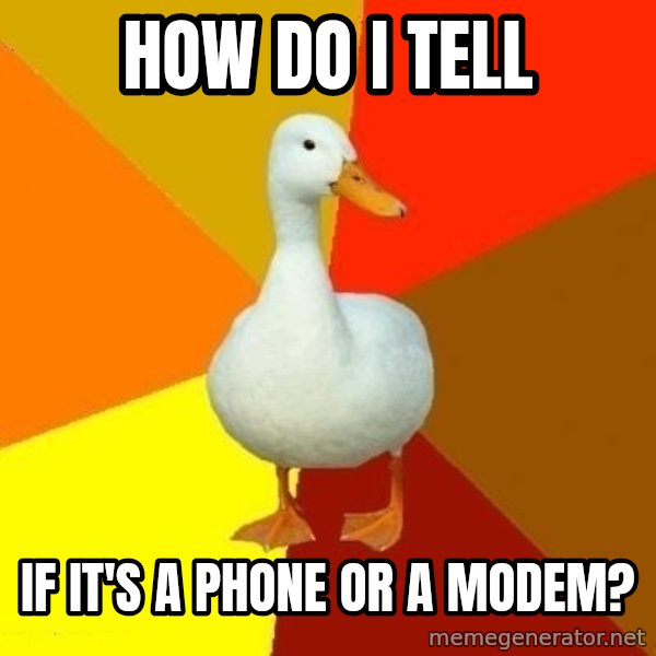 Technologically Impaired Duck meme: How do I tell / If it's a phone or a modem?