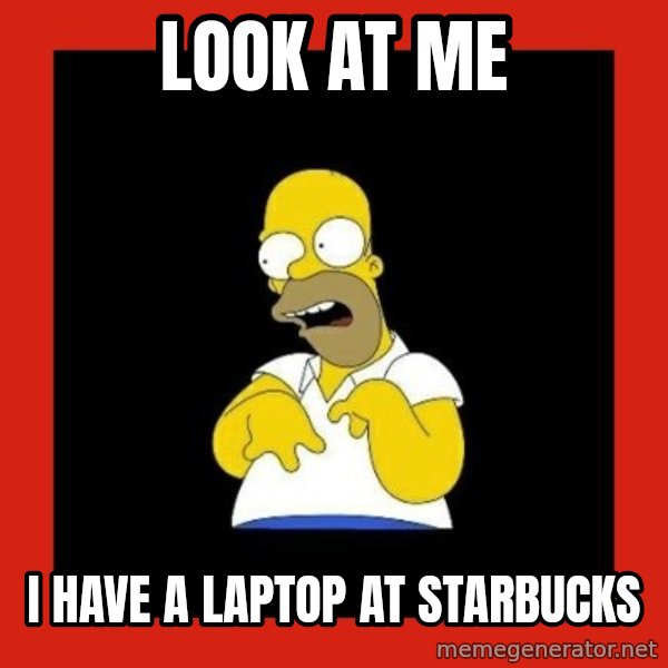 Homer retard meme: look at me / i have a laptop at starbucks