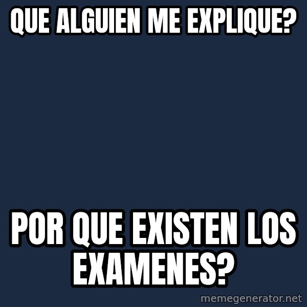 Y U No meme: Que Alguien me explique? / Por que existen los examenes?