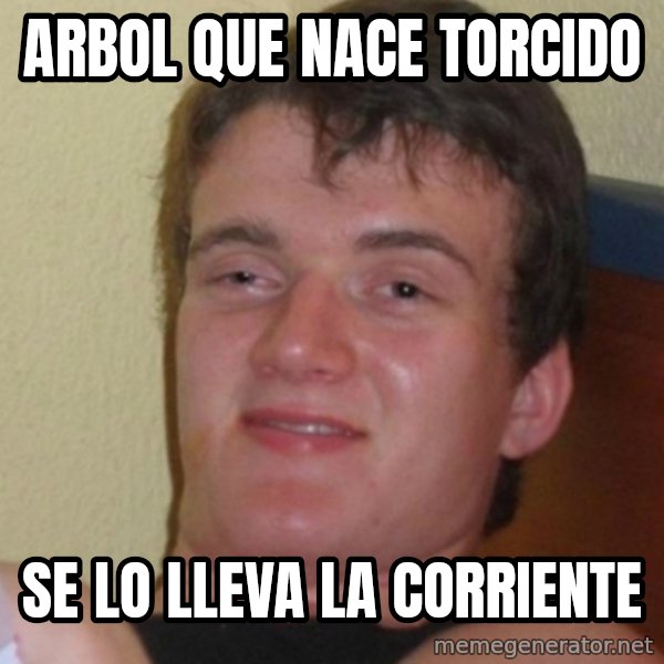Stoner Stanley meme: arbol que nace torcido / se lo lleva la corriente
