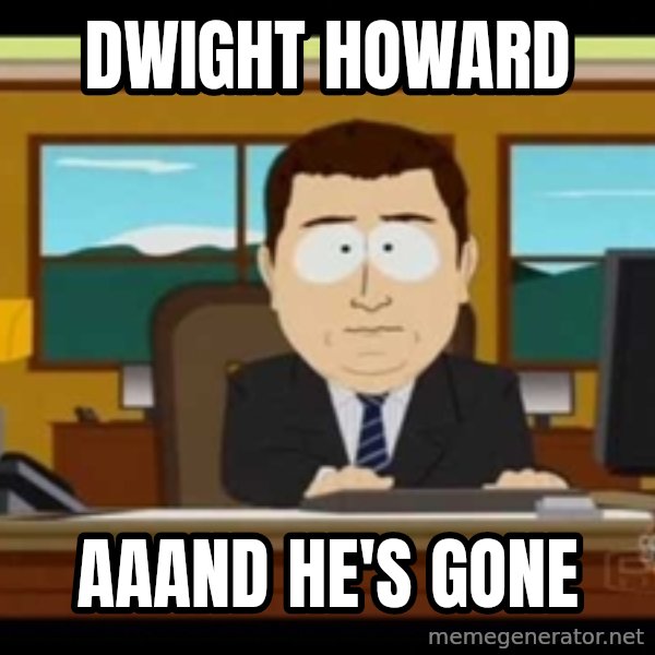 south park aand it's gone meme: Dwight Howard / Aaand he's gone