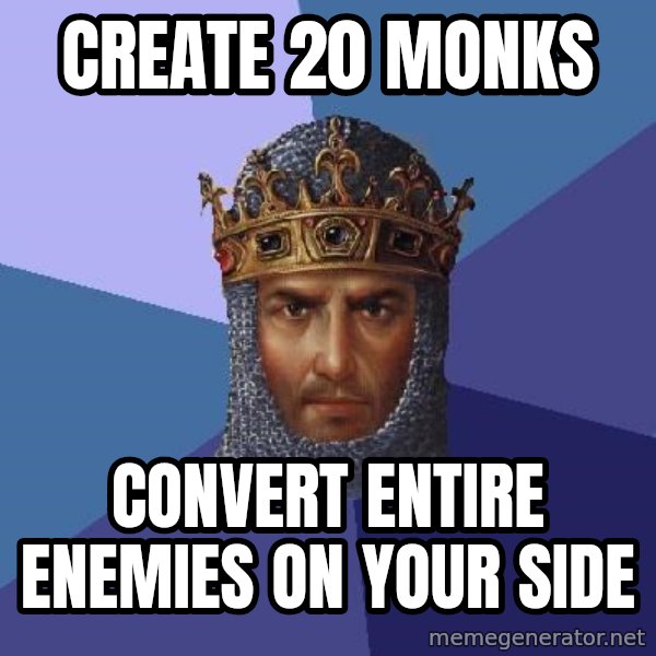 Age Of Empires meme: create 20 monks / convert entire enemies on your side