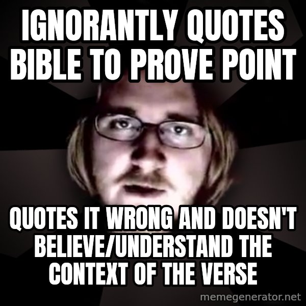 typical atheist meme: ignorantly quotes bible to prove point / quotes it wrong and doesn't believe/understand the context of the verse