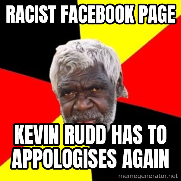 Aboriginal meme: racist Facebook pagE / Kevin Rudd has to appologises again