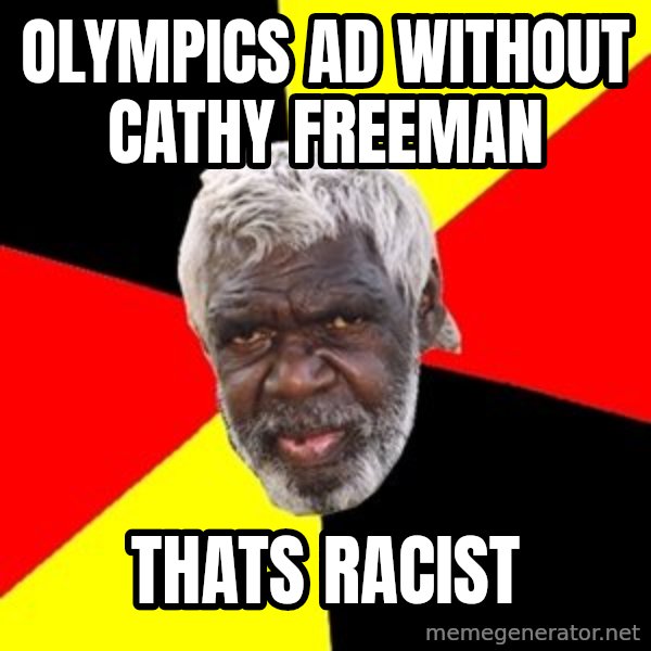 Aboriginal meme: Olympics ad without cathy freeman / Thats racist