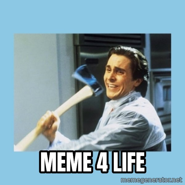 christian bale with axe meme: MEME 4 LIFE