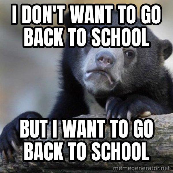 Confession Bear meme: i don't want to go back to school / but i want to go back to school