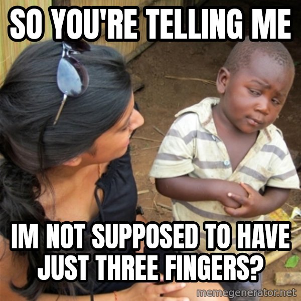 So You're Telling me meme: So you're telling me / Im Not supposed to have just three fingers?