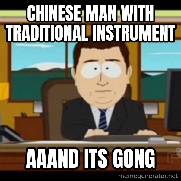 south park aand it's gone meme: chinese man with traditional instrument / aaand its gong