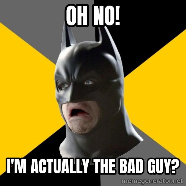 Bad Factman meme: Oh No! / I'm actually the bad guy?