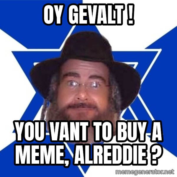 Advice Jew meme: Oy gevalt ! / you vant to buy a meme, alreddie ?