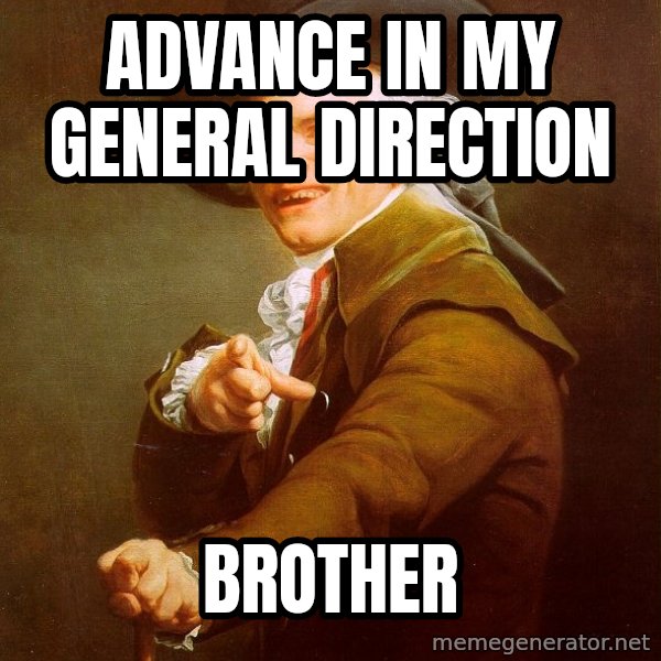 Joseph Ducreux meme: advance in my general direction / brother