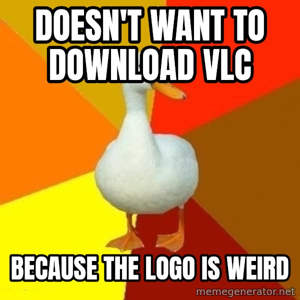 Technologically Impaired Duck meme: Doesn't want to download vlc / because the logo is weird