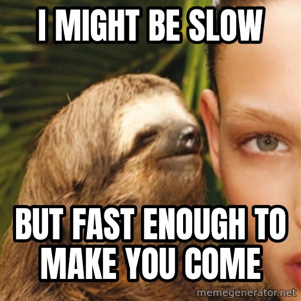 The Rape Sloth meme: i might be slow / but fast enough to make you come