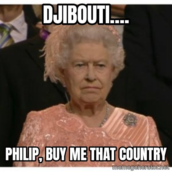 Unimpressed Queen meme: Djibouti…. / PHILIP, buy me that country