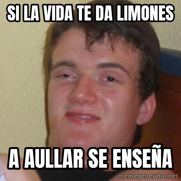 Stoner Stanley meme: si la vida te da limones / a aullar se enseña