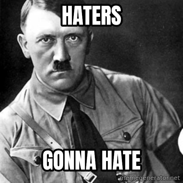Hitler meme: Haters / Gonna Hate