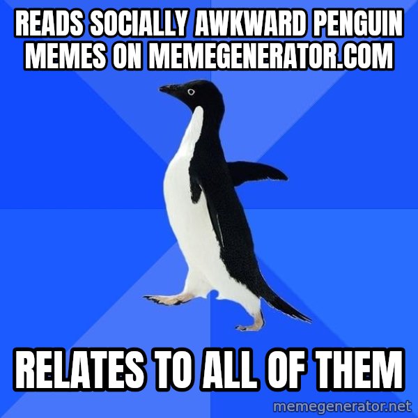 Socially Awkward Penguin meme: Reads Socially Awkward penguin memes on memegenerator.com / Relates to all of them