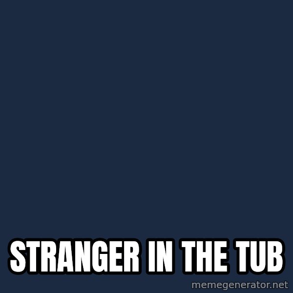 Ancient Aliens meme: stranger in the tub