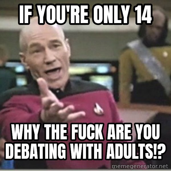 star trek wtf meme: If you're Only 14 / Why the fuck are you debating with adults!?