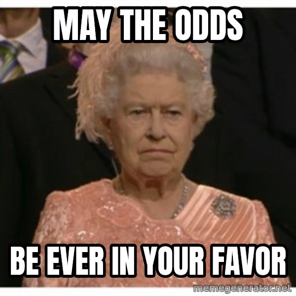 Unimpressed Queen meme: may the odds / be ever in your favor