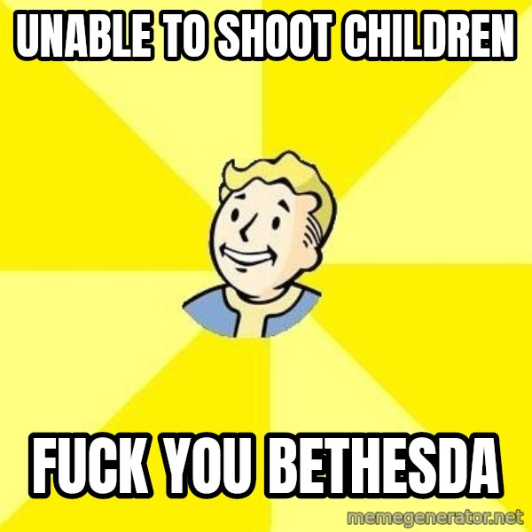 Fallout 3 meme: unable to shoot children / fuck you bethesda