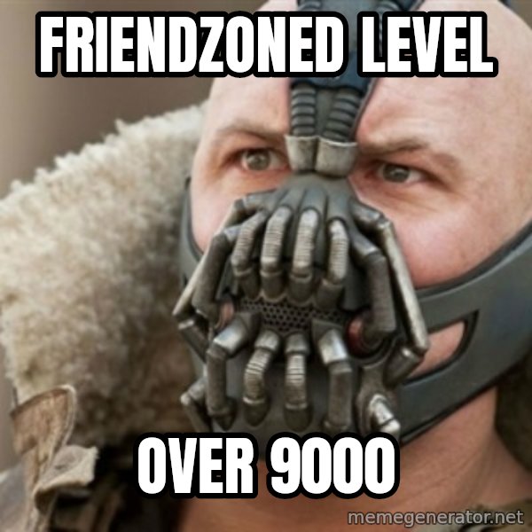 Bane meme: Friendzoned Level / Over 9000