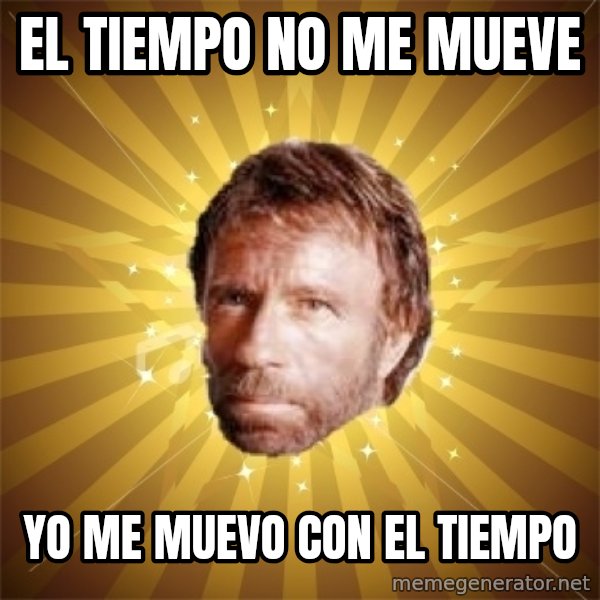 Chuck Norris Advice meme: El tiempo no me mueve / yo me muevo con el tiempo