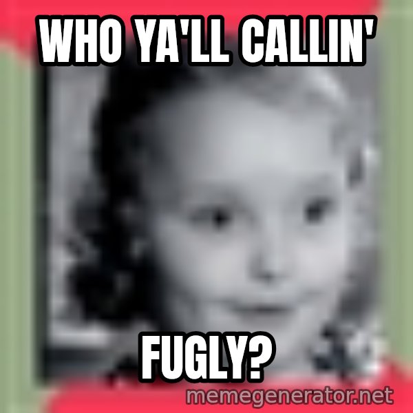 Honey Boo Boo Child meme: Who ya'll callin' / fugly?