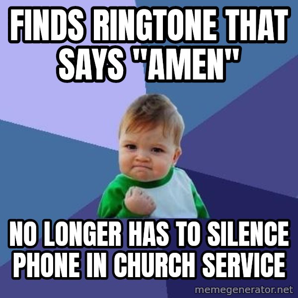 Success Kid meme: Finds ringtone that says "amen" / No longer has to silence phone in church service