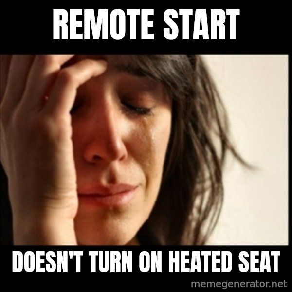 First World Problems meme: remote start / doesn't turn on heated seat